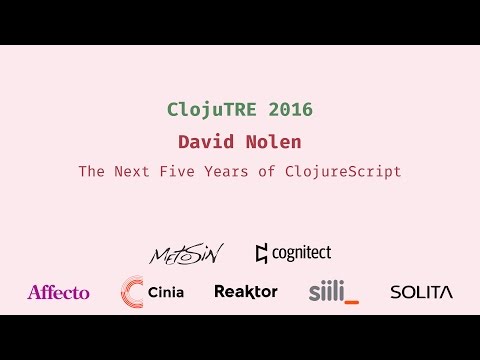 The Next Five Years of ClojureScript - David Nolen