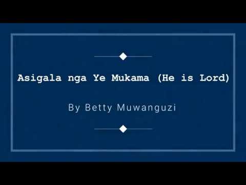 Asigala Nga Ye Mukama (He is Lord) - Betty Muwanguzi