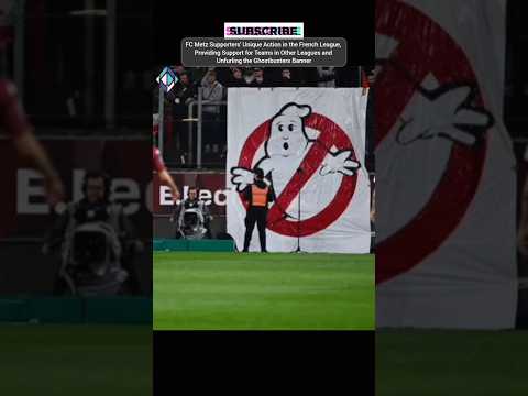 FC Metz Supporters' Unique Action, Unfurl the Ghostbusters Banner #franceleague1