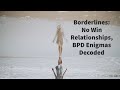Borderlines: No Win Relationships, BPD Enigmas Decoded
