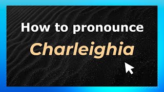How to pronounce Charleighia