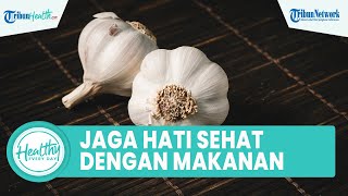 Cara Menjaga Kesehatan Organ Hati dengan Konsumsi Makanan Sehat: Bawang Putih & Teh Hijau
