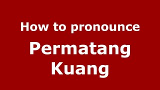 How to pronounce Permatang Kuang