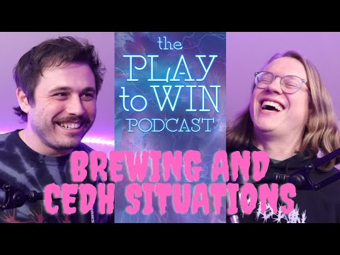 BREWING CEDH SITUATIONS - THE PLAY TO WIN PODCAST