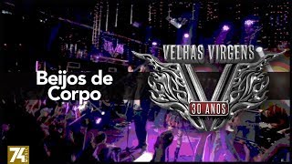 Velhas Virgens - Beijos de Corpo (30 Anos: Ao Vivo no Love Story) [Vídeo Oficial]