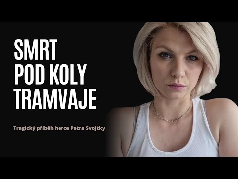 SMRT POD KOLY TRAMVAJE tragický příběh herce Petra Svojtky