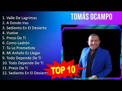 Tomás Ocampo 2023 - 10 Grandes Exitos - Valle De Lagrimas, A Donde Iras, Sediento En El Desierto...