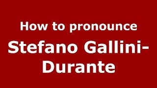 How to pronounce Stefano Gallini-Durante