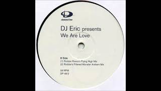 DJ Eric - We Are Love (Robbie Rivera's Flying High Mix)