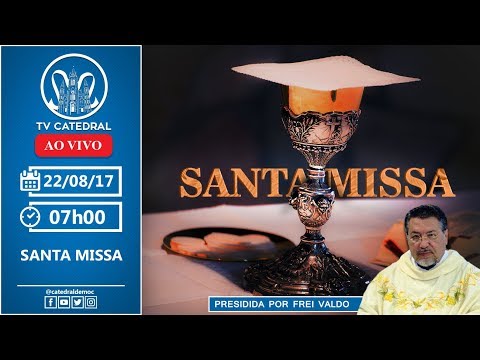 Celebração da Santa Missa - 22/08/2017 - 07h - Catedral Nossa Senhora Aparecida