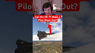 Can the SR-71 Make a Pilot Black Out?