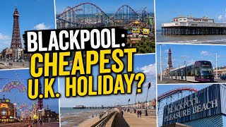 BLACKPOOL! Cheapest UK Holiday but is it any good? 