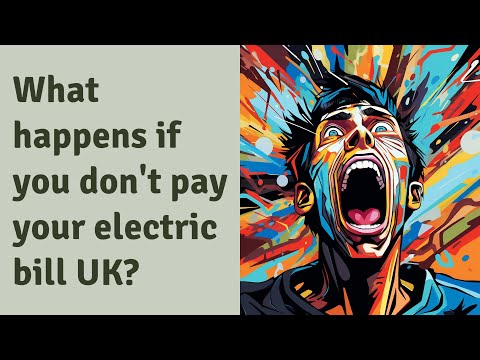 What happens if you don't pay your electric bill UK?