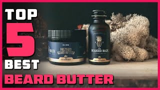 Best Beard Butter in 2023 - Top 5 Review | Men's Grooming Beard Butter and Conditioner