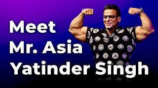 Meet Mr Asia Yatinder Singh  Episode 43