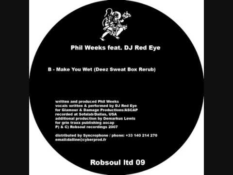 Phil Weeks feat.DJ Red Eye - Make You Wet - Deez Sweat Box Rerub (Robsoul)