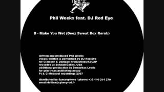 Phil Weeks feat.DJ Red Eye - Make You Wet - Deez Sweat Box Rerub (Robsoul)
