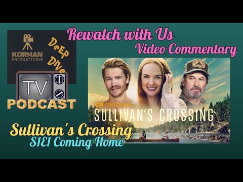 Sullivan's Crossing: Rewatch With Us! Season 1 Episode 1 "Coming Home" Pilot Video Commentary