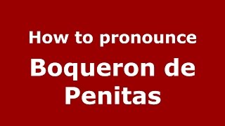 How to pronounce Boqueron De Penitas