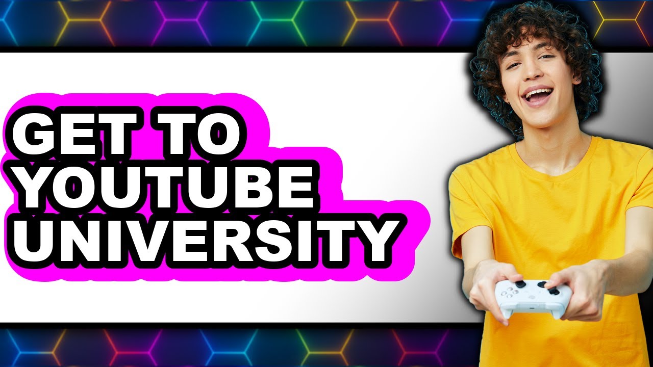 How to Get to YouTube University (New 2025) - Unlocking Your Online Learning Potential
