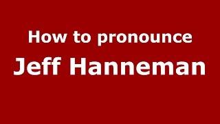 How to pronounce Jeff Hanneman