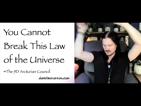 You Cannot Break this Law of the Universe ∞The 9D Arcturian Council, Channeled by Daniel Scranton