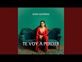 Te Voy A Perder