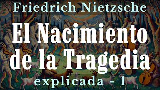 El Nacimiento de la Tragedia Explicada - Nietzsche - Apolíneo y Dionisíaco