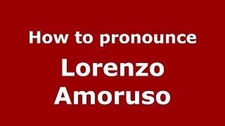 How to pronounce Lorenzo Amoruso