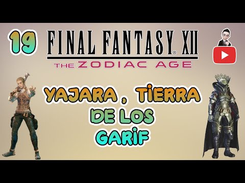 Guia del Final Fantasy XII Zodiac Age (100%) Parte 19 | Yajara, Tierra de los Garif