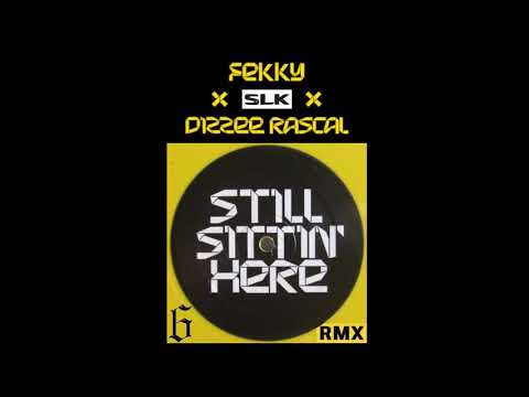 STILL SITTIN' HERE - 6 SOUNDS REMIX (FEKKY SLK DIZZEE RASCAL)