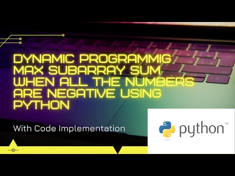 Dynamic Programmig Max Subarray Sum When All The Numbers Are Negative Using Python