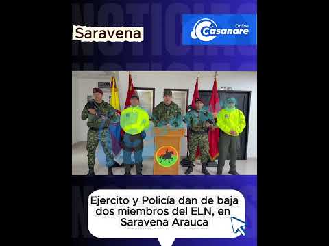 Ejercito y Policía dan de baja dos miembros del ELN en Saravena Arauca, incautan Armas y material