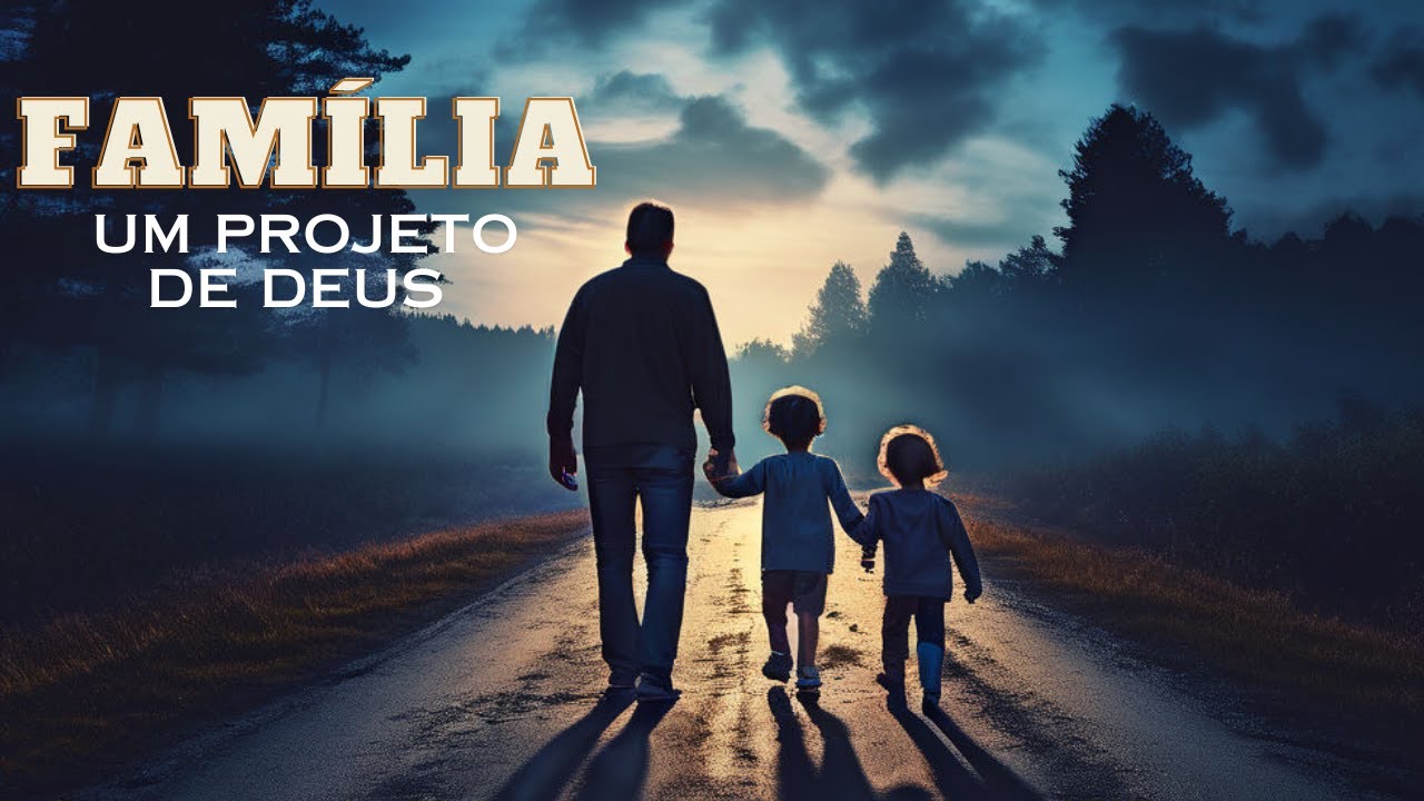 A Família é um Projeto de Deus. Entenda o Plano Divino para o Lar Cristão
