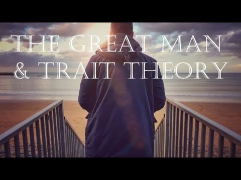 What is The Great Man and Trait Theory