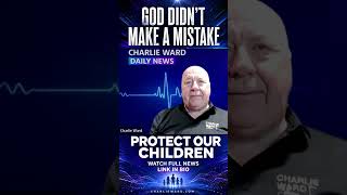 Charlie Ward: God Didn’t Make a Mistake — Protect Our Children #shorts
