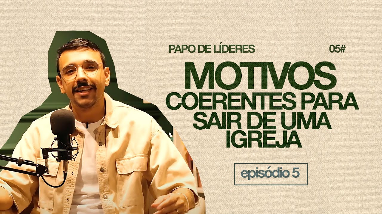 MOTIVOS COERENTES PARA SAIR DE UMA IGREJA LOCAL | Papo de Líder Podcast Ep. 05