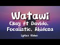 Ckay Ft. Davido Focalistic & Abidoza - Watawi Lyrics