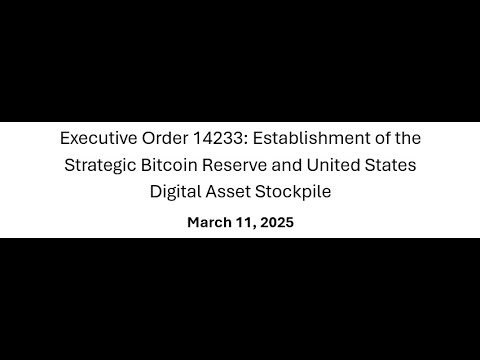 3/11/25 Executive Order 14233 : Establishment of the Strategic Bitcoin Reserve and United States...