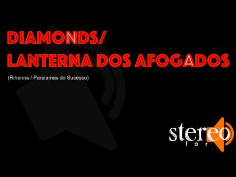 Stereo For - Diamonds/ Lanterna dos Afogados (Rihanna/ Paralamas do Sucesso)