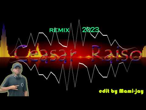 Ceasar Raiso remix 2023 by mamijay