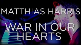 War In Our Hearts - Live. Matthias Harris