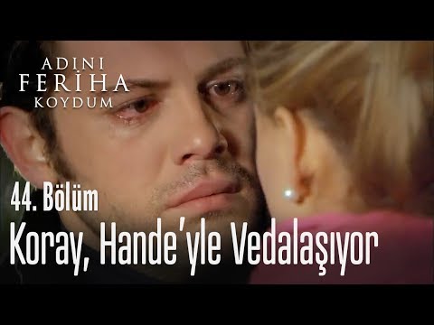 Koray, Hande'yle vedalaşıyor - Adını Feriha Koydum 44. Bölüm