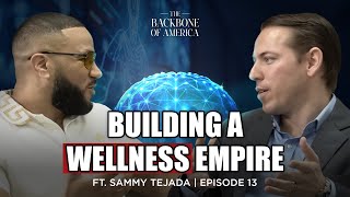 Building a Wellness Empire Ft. Sam Tejada