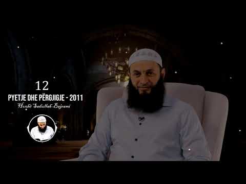 12. Pyetje dhe përgjigje - 2011 | Hoxhë Sadullah Bajrami