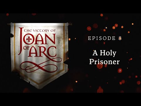 A Holy Prisoner | The Victory of Joan of Arc | Episode 8