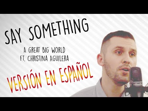 Say something - A Great Big World Ft. Christina Aguilera -  Cover en español con letra subtitulada