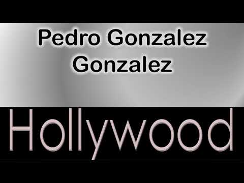 Pedro Gonzalez Gonzalez   How to pronounce Pedro Gonzalez Gonzalez Hollywood Actor?