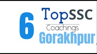 Top 6 SSC coaching in Gorakhpur | Gorakhpur | SSC | 2020
