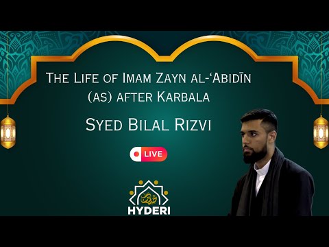 The Life of Imam Zayn al-‘Abidīn (as) after Karbala | Syed Bilal Rizvi
